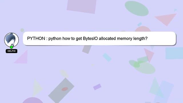 PYTHON : python how to get BytesIO allocated memory length? смотреть онлайн