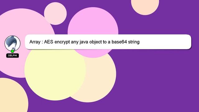Array : AES encrypt any java object to a base64 string смотреть онлайн