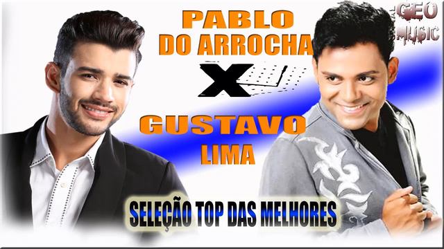 GUSTAVO LIMA VS PABLO DO ARROCHA : AS MELHORES MUSICAS AO VIVO GEO