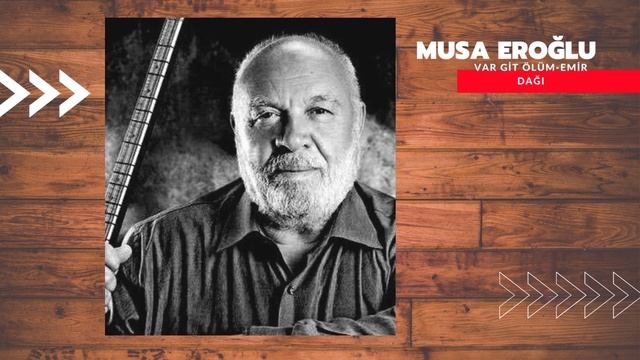 Musa EROĞLU - Var Git Ölüm & Emir Dağı смотреть онлайн