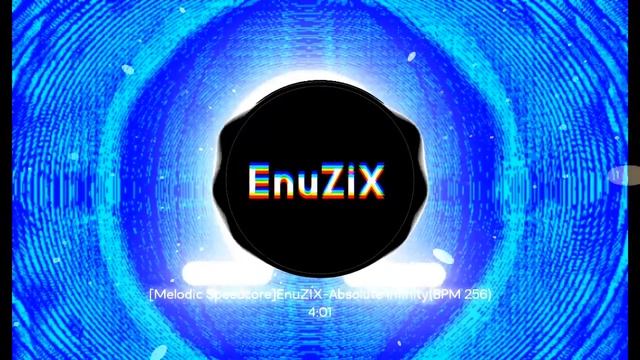 [Melodic Speedcore]EnuZiX-Absolute Infinity(BPM 256)