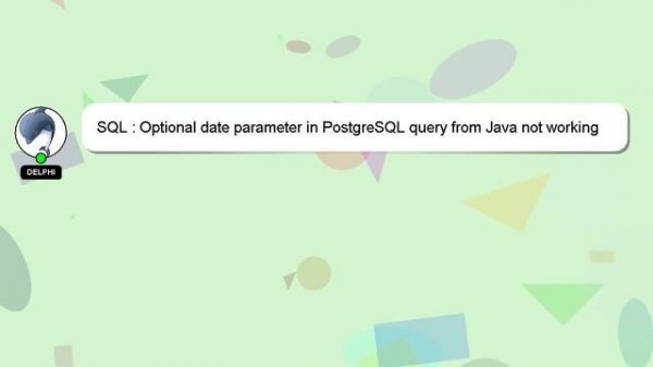 SQL : Optional date parameter in PostgreSQL query from Java not working
