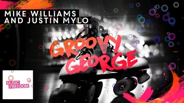 Mike Williams & Justin Mylo Groovy George musica sin copyright смотреть онлайн