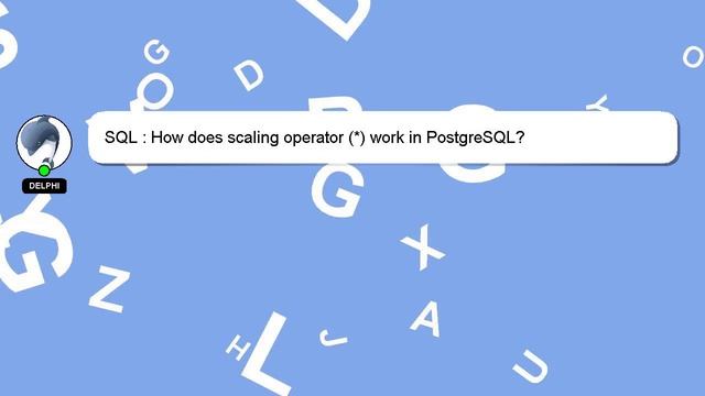 SQL : How does scaling operator (*) work in PostgreSQL? смотреть онлайн