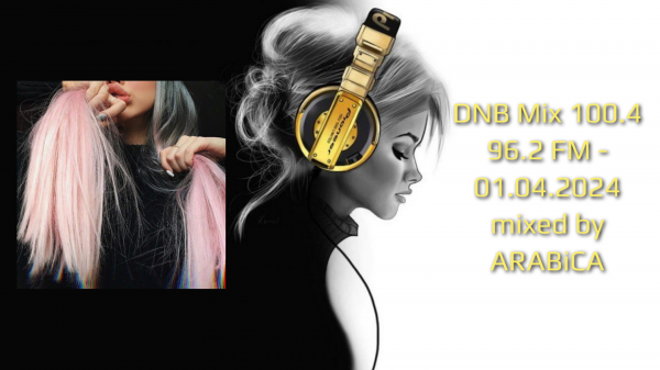 DNB Mix 100.4 96.2 FM - 01.04.2024 mixed by ARABiCA