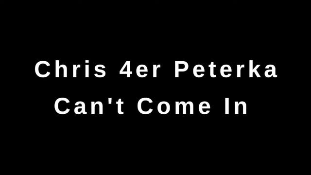 Chris 4er Peterka ft. Peter Kern & Susi Plahl: Can't Come In смотреть онлайн