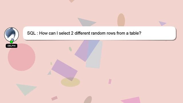 SQL : How can I select 2 different random rows from a table? смотреть онлайн