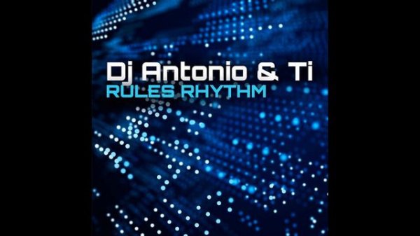DJ Antonio & Ti - Rules Rhythm (Extended Mix)