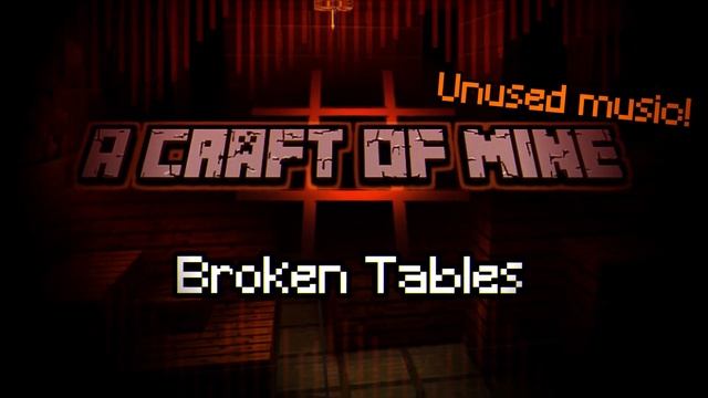 "Broken Tables" | A Craft Of Mine OST (Unused Content) смотреть онлайн