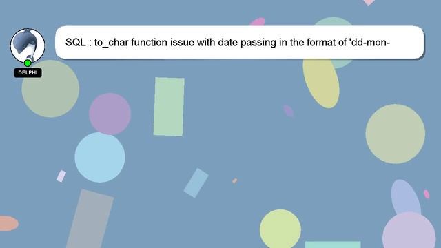 SQL : to_char function issue with date passing in the format of 'dd-mon-yyyy' смотреть онлайн
