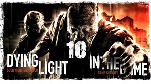 Dying Light - Прохождение Серия #10 [Человек В Противогазе]