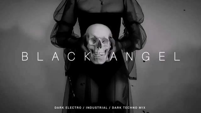Dark Electro _ Industrial _ Dark Techno Mix 'Black Angel' смотреть онлайн