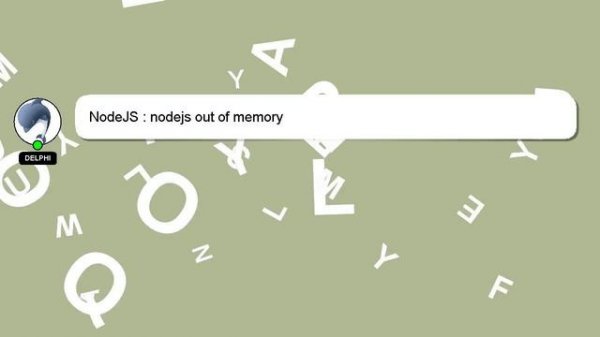 NodeJS : nodejs out of memory
