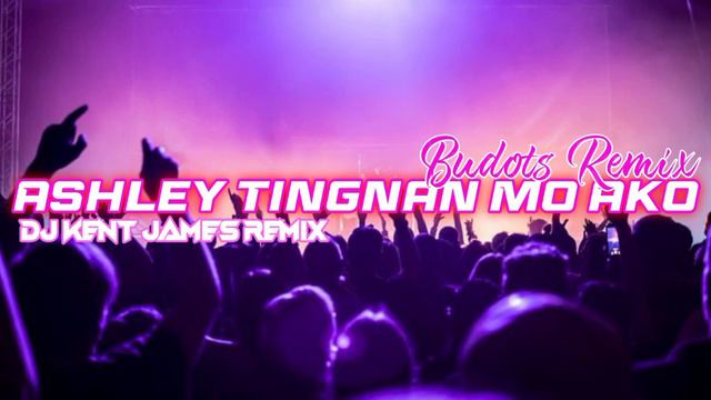 Ashley Tingnan Mo Ako ( DJ Kent James Budots Remix ) смотреть онлайн