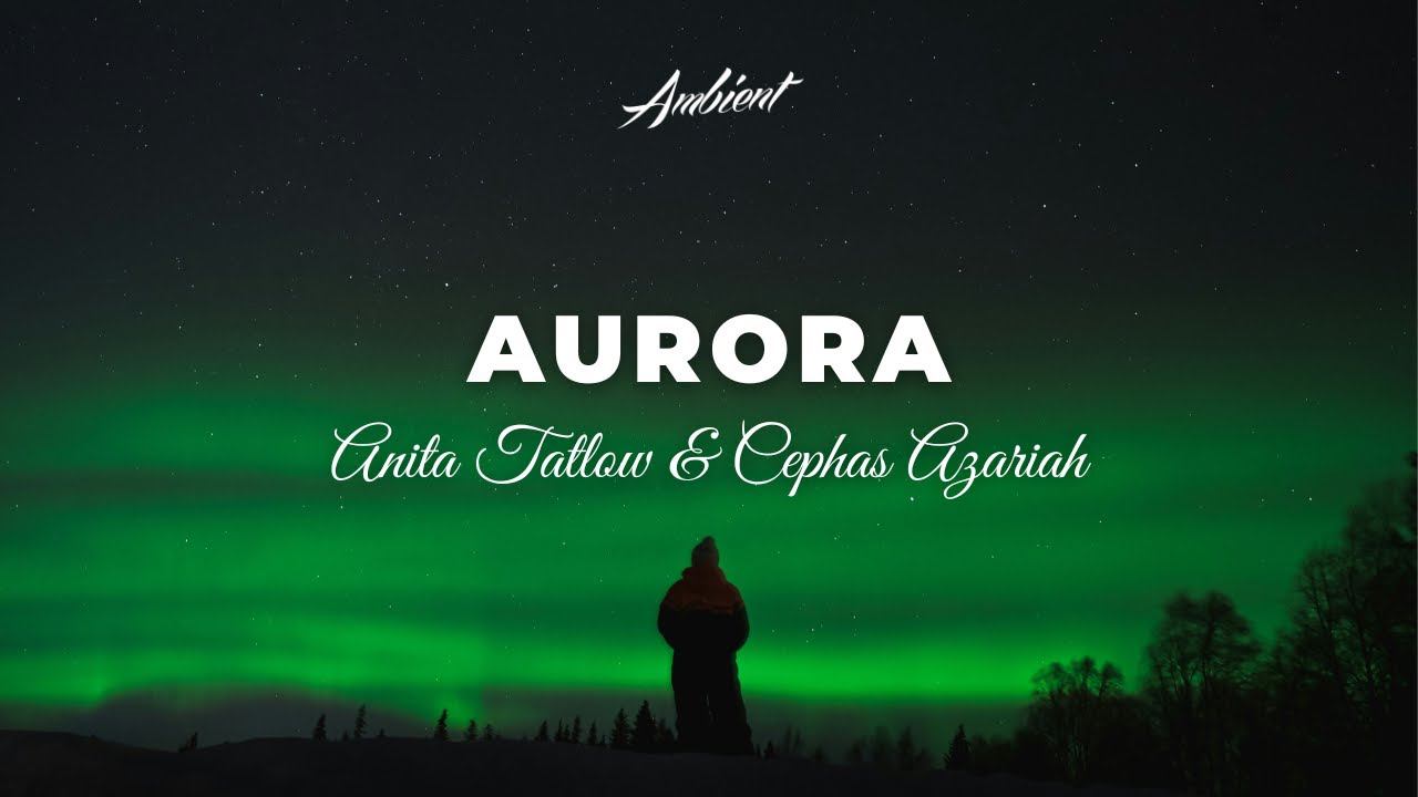 Anita Tatlow & Cephas Azariah - Aurora [ambient Vocal Cinematic]