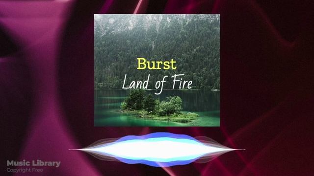 Burst by Land of Fire: Free Copyright Music for content creators смотреть онлайн