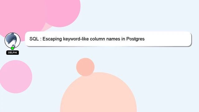 SQL : Escaping keyword-like column names in Postgres смотреть онлайн
