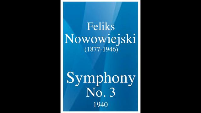 Feliks Nowowiejski (1877-1946): Symphony No. 3 "Bialowieska" (1940) смотреть онлайн