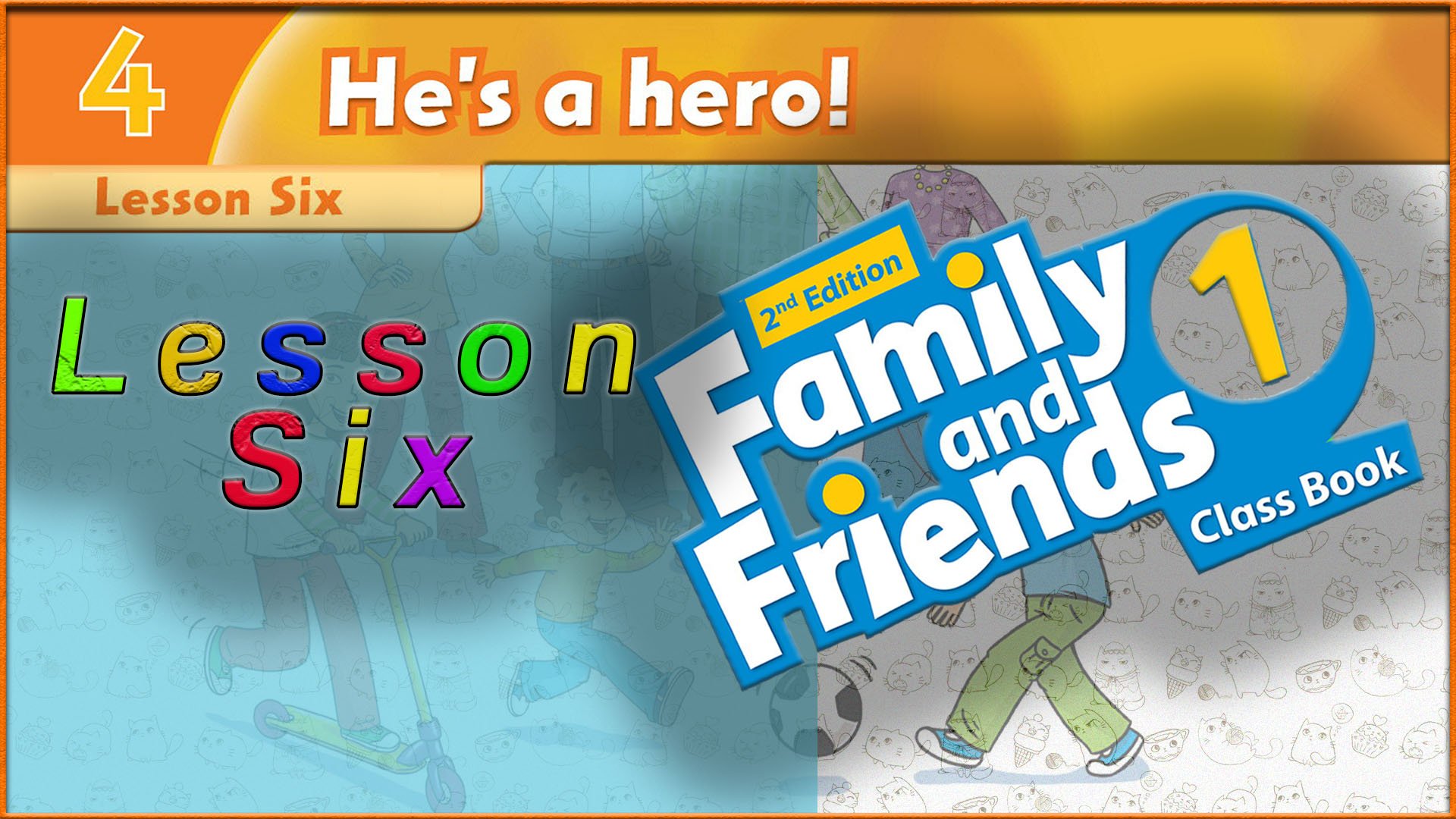 Unit 4 - He`s a hero! Lesson 6. Family and friends 1 - 2nd edition смотреть онлайн