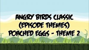 Angry Birds Classic: Episode Themes (Poached Eggs)