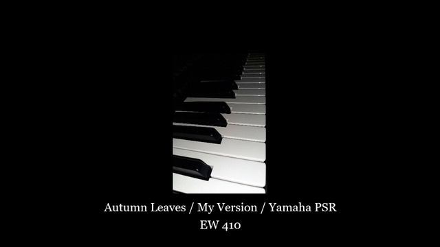 Autumn Leaves - My Version - Yamaha PSR EW 410 смотреть онлайн