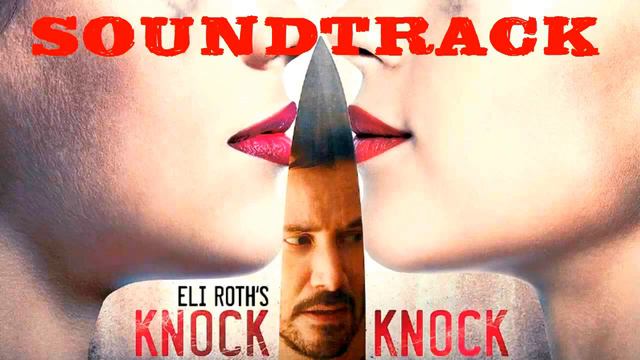 Knock Knock (2015) Soundtrack - Keanu Reeves, Lorenza Izzo, Ana De Armas