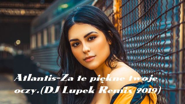 Atlantis-Za te piękne twoje oczy.(DJ Lupek Remix 2019) смотреть онлайн