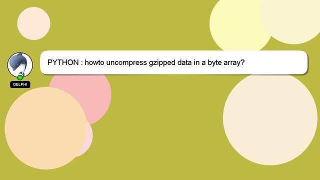 PYTHON : howto uncompress gzipped data in a byte array? смотреть онлайн