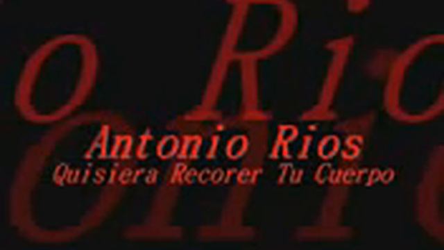 Antonio rios quisiera recorrer tu cuerpo смотреть онлайн
