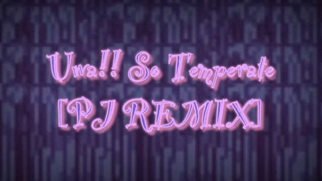 Uwa!! So Temperate [PJ REMIX] смотреть онлайн