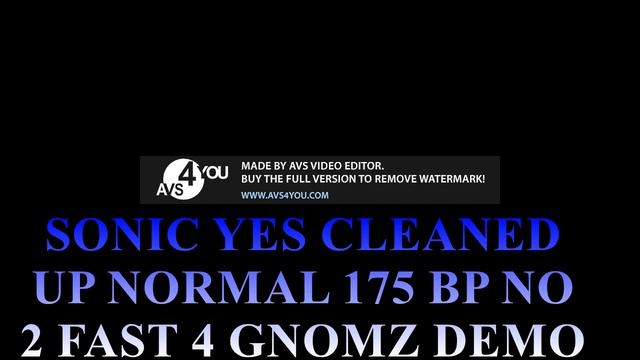 SONIC YES CLEANED UP NORMAL 175 BP NO 2 FAST 4 GNOMZ DEMO смотреть онлайн