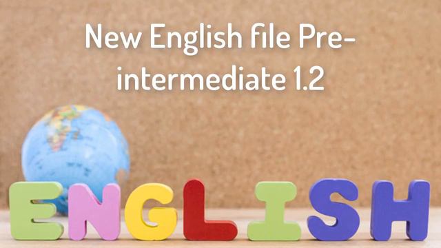 New English File Pre-intermediate 1.2