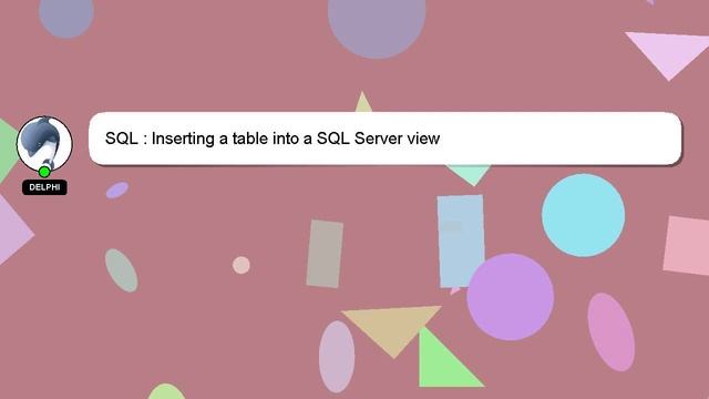 SQL : Inserting a table into a SQL Server view смотреть онлайн