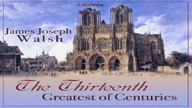 Thirteenth: Greatest of Centuries | James Joseph Walsh | Middle Ages/Middle History | 2/12 смотреть онлайн