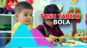 Тушда бола курса - Agar tushida bolalar bolsa - Tush tabiri bola