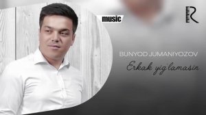 Bunyod Jumaniyozov - Erkak yig'lamasin | Бунёд Жуманиёзов - Эркак йигламасин (AUDIO)