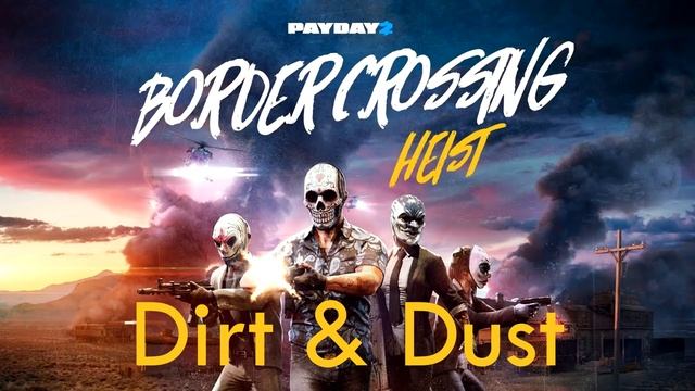 Payday 2 - Dirt & Dust (Border Crossing Heist Track) смотреть онлайн