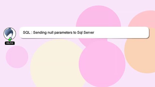 SQL : Sending null parameters to Sql Server смотреть онлайн