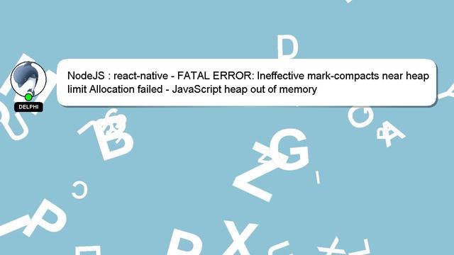 NodeJS : react-native - FATAL ERROR: Ineffective mark-compacts near heap limit Allocation failed - смотреть онлайн