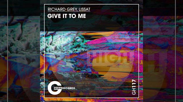 Richard Grey, Lissat - Give It To Me (Original Mix)