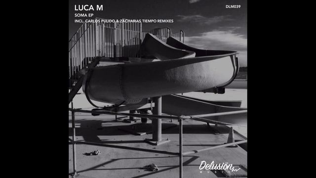 Luca M - Soma (Carlos Pulido Remix) [DLM039] смотреть онлайн