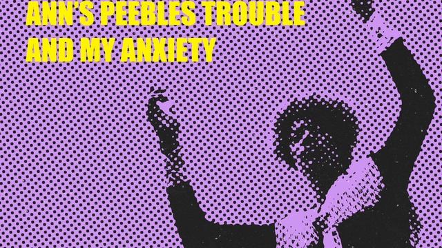 Kilaga - Ann’s Peebles Trouble And My Anxiety