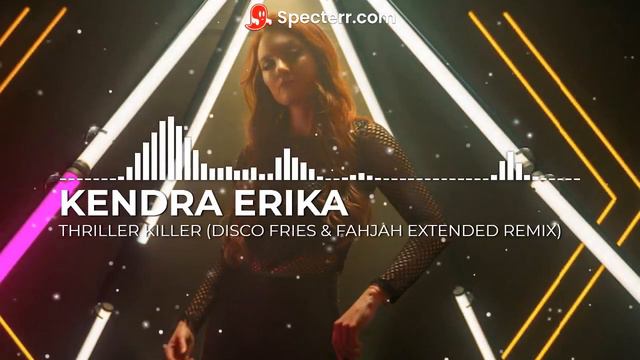 Kendra Erika - Thriller Killer (Disco Fries & Fahjah Extended Remix) смотреть онлайн