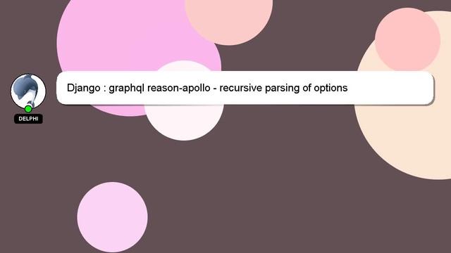 Django : graphql reason-apollo - recursive parsing of options смотреть онлайн