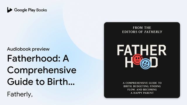 Fatherhood: A Comprehensive Guide to Birth,… by Fatherly, · Audiobook preview смотреть онлайн