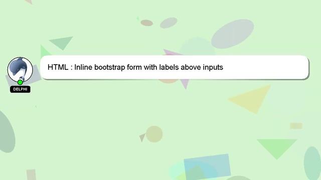 HTML : Inline bootstrap form with labels above inputs смотреть онлайн