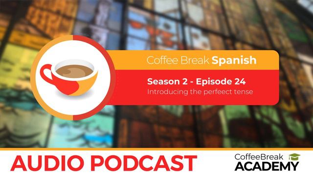 The perfect tense in Spanish | Coffee Break Spanish Podcast S2E24 смотреть онлайн