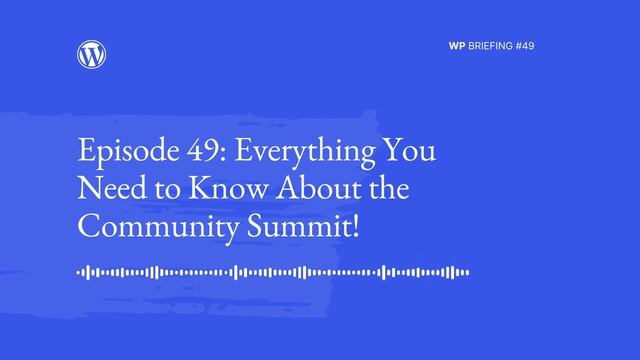 WordPress Briefing Podcast Episode 49: Everything You Need to Know About the Community Summit! смотреть онлайн