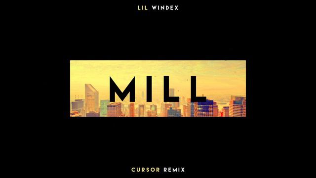 Lil Windex - Mill (Cursor Remix) [Official Full Stream] смотреть онлайн