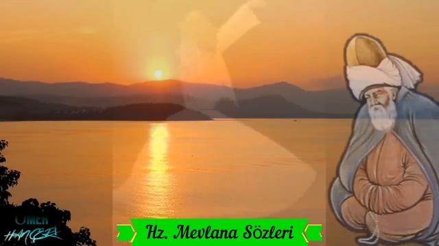 Mevlana Sözleri ?İlaç Gibi Sözler ? Tüm ömrüm şu üç Söz; ? Hamdım ? Piştim ? Yandım...!